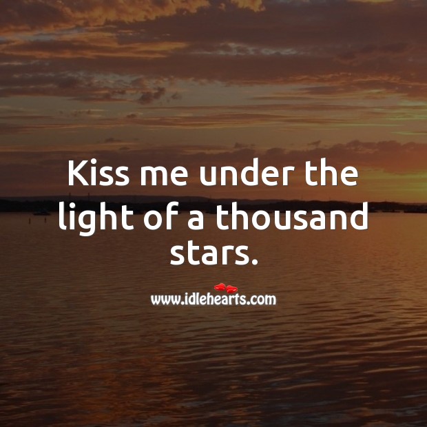 Kiss me under the light of a thousand stars. Beautiful Love Quotes Image