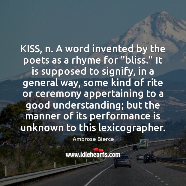 KISS, n. A word invented by the poets as a rhyme for “ Performance Quotes Image