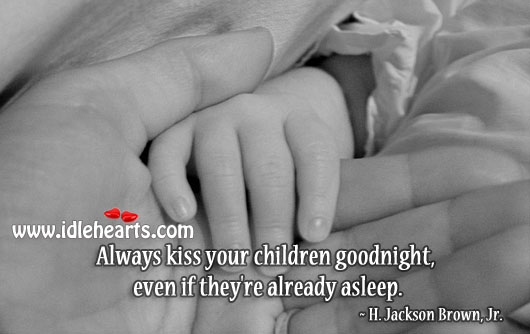 Always kiss your children goodnight H. Jackson Brown Picture Quote