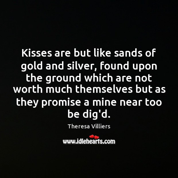 Kisses are but like sands of gold and silver, found upon the Promise Quotes Image