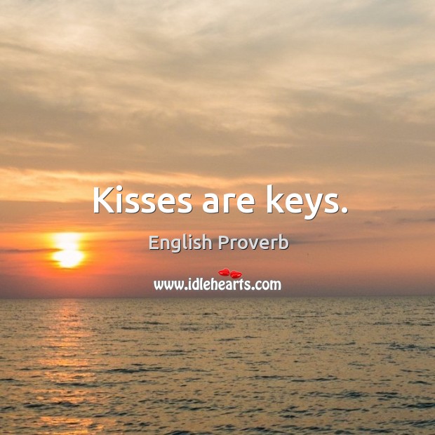 Kisses are keys. English Proverbs Image
