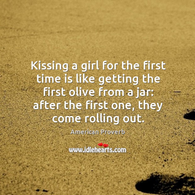 Kissing a girl for the first time is like getting the first olive from a jar Kissing Quotes Image