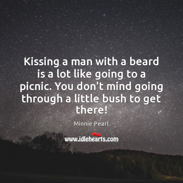 Kissing a man with a beard is a lot like going to Minnie Pearl Picture Quote