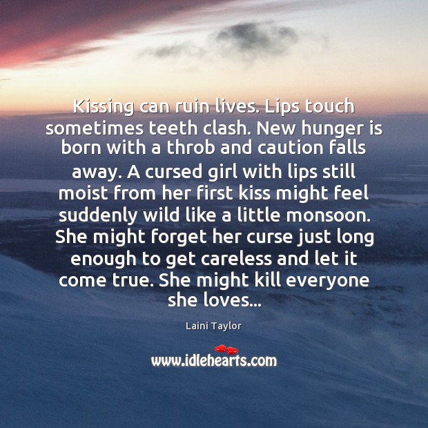 Kissing can ruin lives. Lips touch sometimes teeth clash. New hunger is Kissing Quotes Image