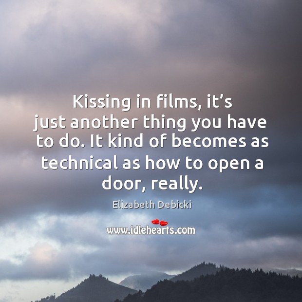 Kissing in films, it’s just another thing you have to do. Kissing Quotes Image