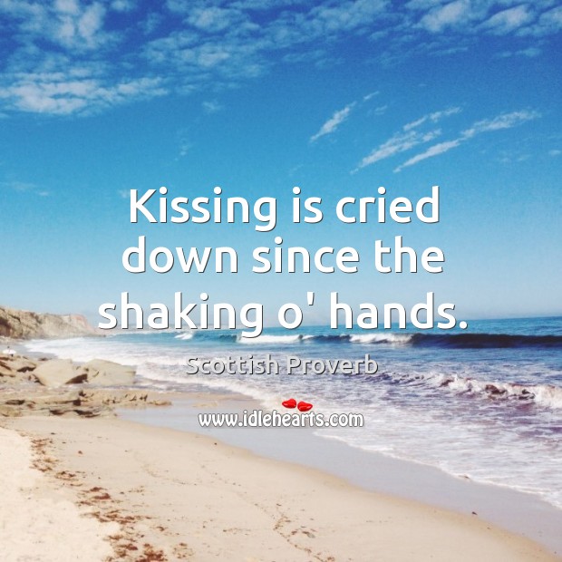 Kissing is cried down since the shaking o’ hands. Kissing Quotes Image