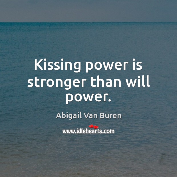 Kissing power is stronger than will power. Will Power Quotes Image