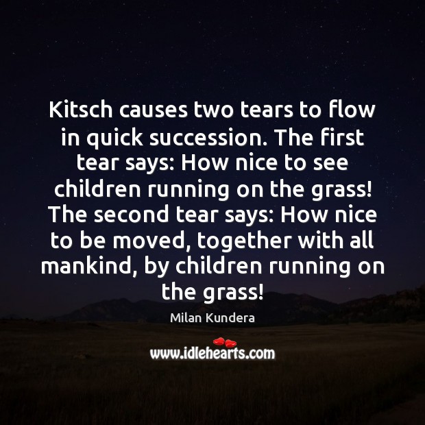 Kitsch causes two tears to flow in quick succession. The first tear Image
