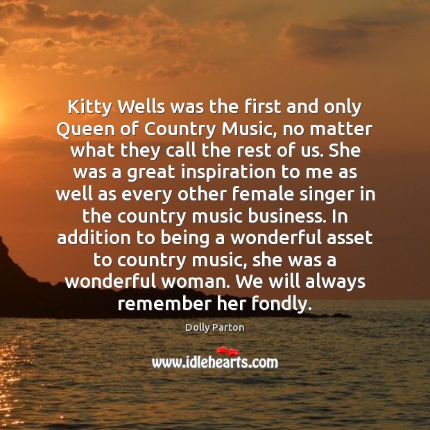 Kitty Wells was the first and only Queen of Country Music, no Dolly Parton Picture Quote