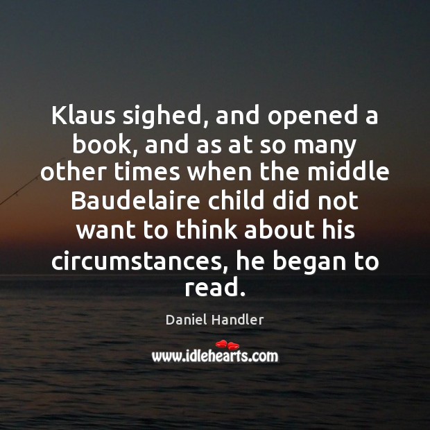 Klaus sighed, and opened a book, and as at so many other Daniel Handler Picture Quote