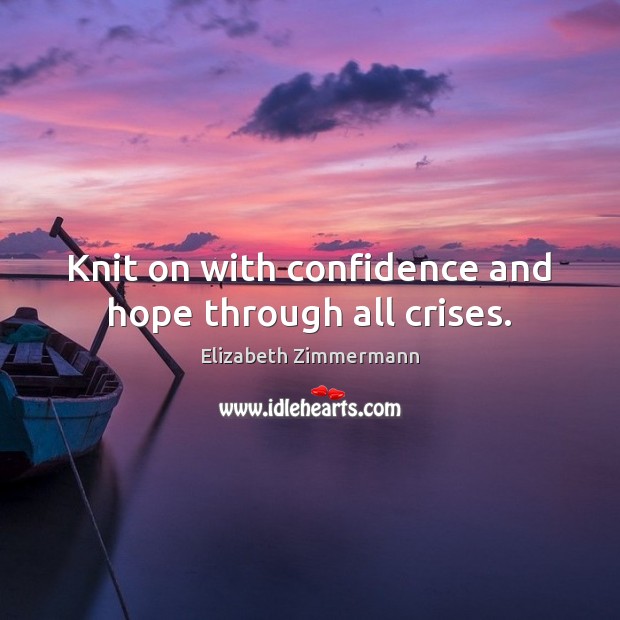 Knit on with confidence and hope through all crises. Image