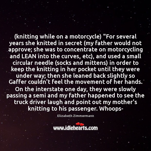 (knitting while on a motorcycle) “For several years she knitted in secret ( Image