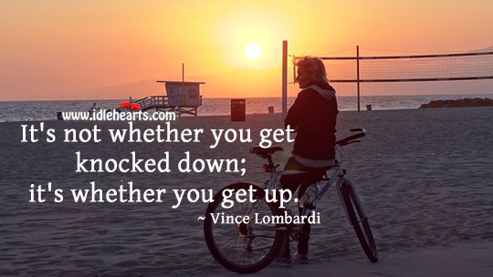 It’s not whether you get knocked down; it’s whether you get up. Image