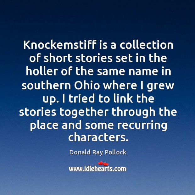 Knockemstiff is a collection of short stories set in the holler of Donald Ray Pollock Picture Quote