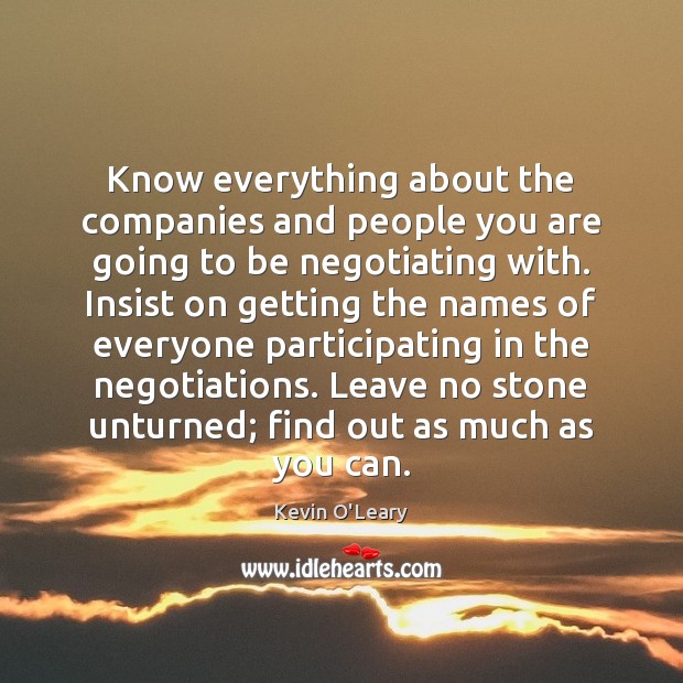 Know everything about the companies and people you are going to be Kevin O’Leary Picture Quote