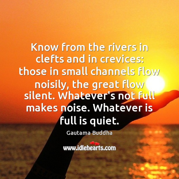 Know from the rivers in clefts and in crevices: those in small Gautama Buddha Picture Quote