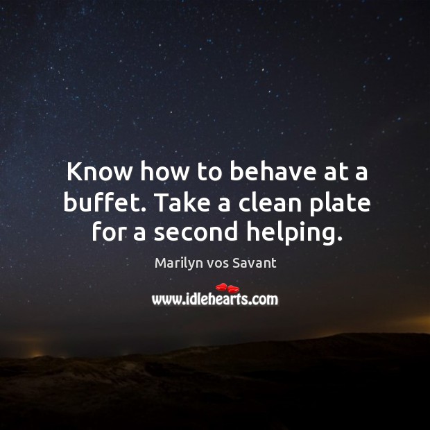 Know how to behave at a buffet. Take a clean plate for a second helping. Image