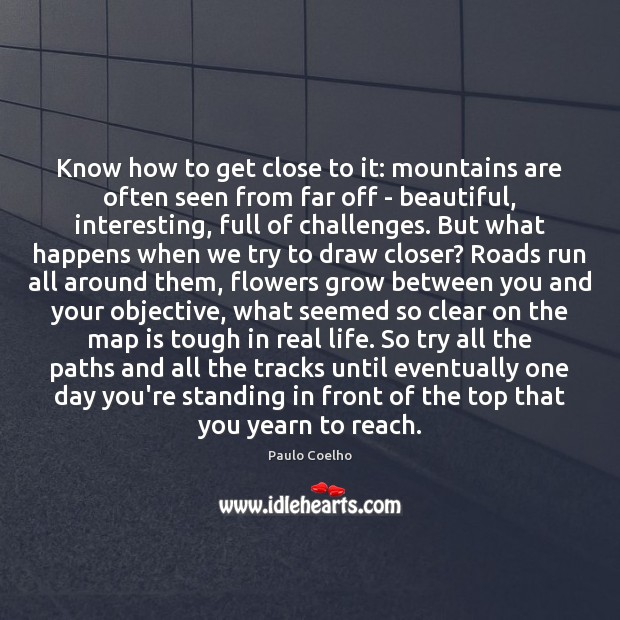 Know how to get close to it: mountains are often seen from Real Life Quotes Image