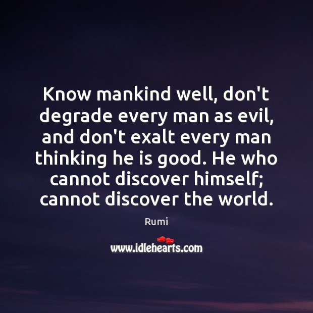 Know mankind well, don’t degrade every man as evil, and don’t exalt Image