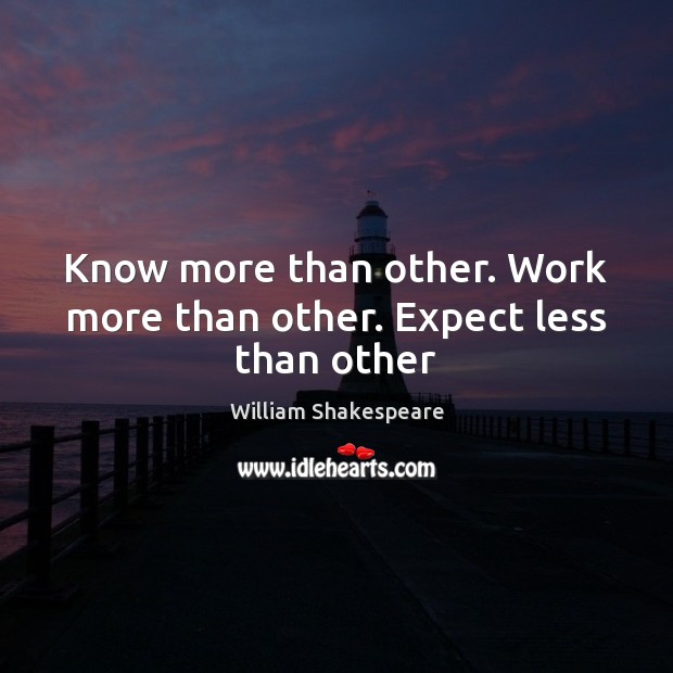 Know more than other. Work more than other. Expect less than other Image