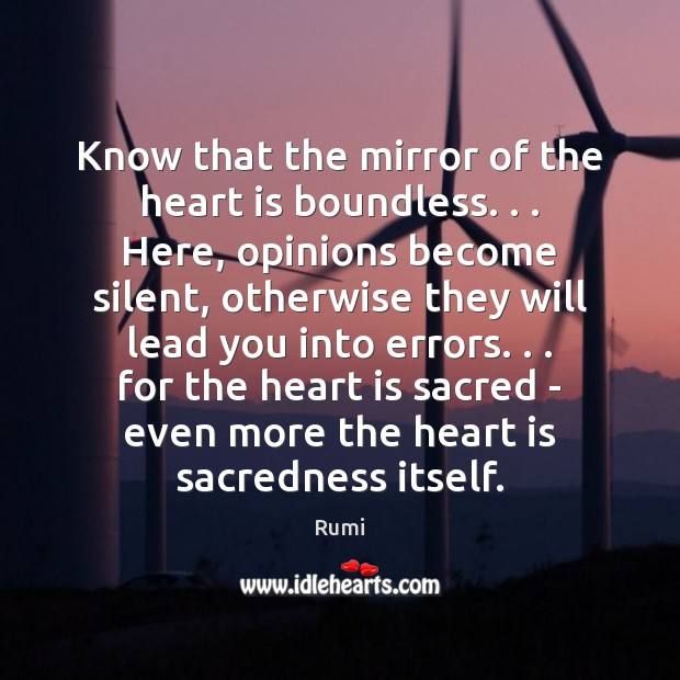 Know that the mirror of the heart is boundless. . . Here, opinions become Rumi Picture Quote