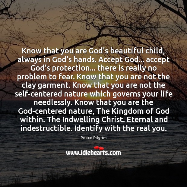 Know that you are God’s beautiful child, always in God’s hands. Accept Image