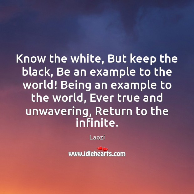 Know the white, But keep the black, Be an example to the Laozi Picture Quote