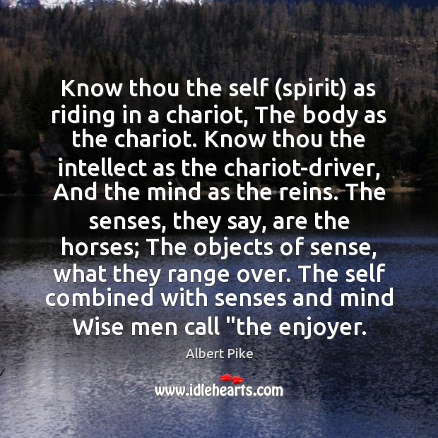 Know thou the self (spirit) as riding in a chariot, The body Wise Quotes Image