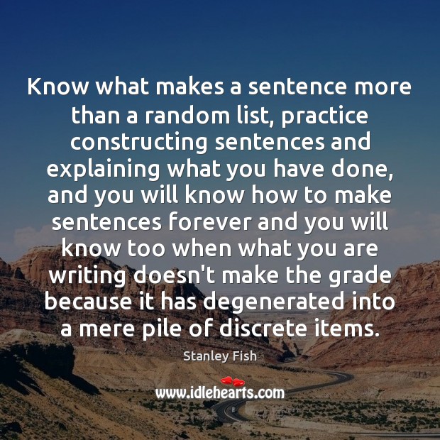 Know what makes a sentence more than a random list, practice constructing Image