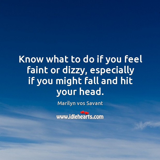 Know what to do if you feel faint or dizzy, especially if you might fall and hit your head. Image