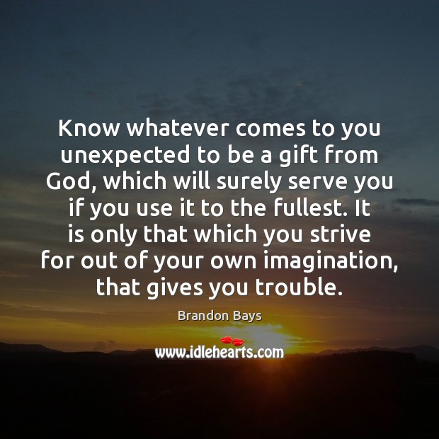 Know whatever comes to you unexpected to be a gift from God, Serve Quotes Image