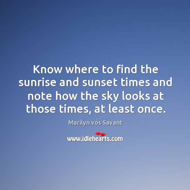 Know where to find the sunrise and sunset times and note how the sky looks at those times, at least once. Image