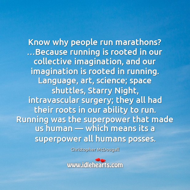 Know why people run marathons? …Because running is rooted in our collective Image