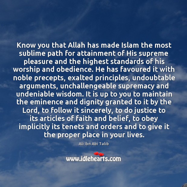 Know you that Allah has made Islam the most sublime path for Ali Ibn Abi Talib Picture Quote
