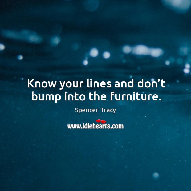 Know your lines and don’t bump into the furniture. Image