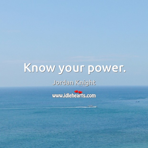 Know your power. Jordan Knight Picture Quote