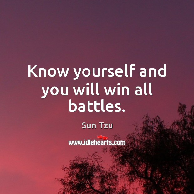 Know yourself and you will win all battles. Sun Tzu Picture Quote