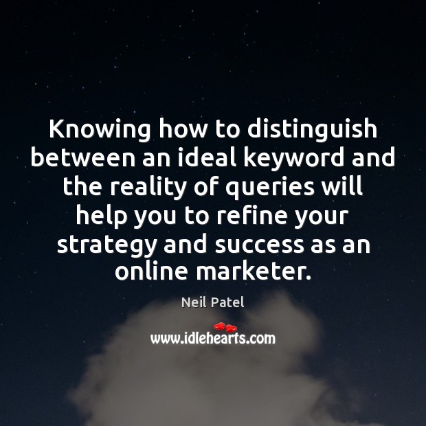 Knowing how to distinguish between an ideal keyword and the reality of Neil Patel Picture Quote