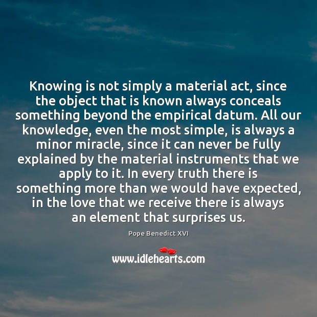 Knowing is not simply a material act, since the object that is Pope Benedict XVI Picture Quote