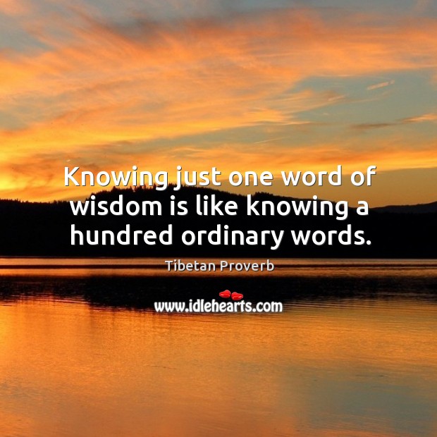 Knowing just one word of wisdom is like knowing a hundred ordinary words. Tibetan Proverbs Image