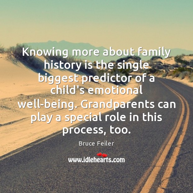Knowing more about family history is the single biggest predictor of a 