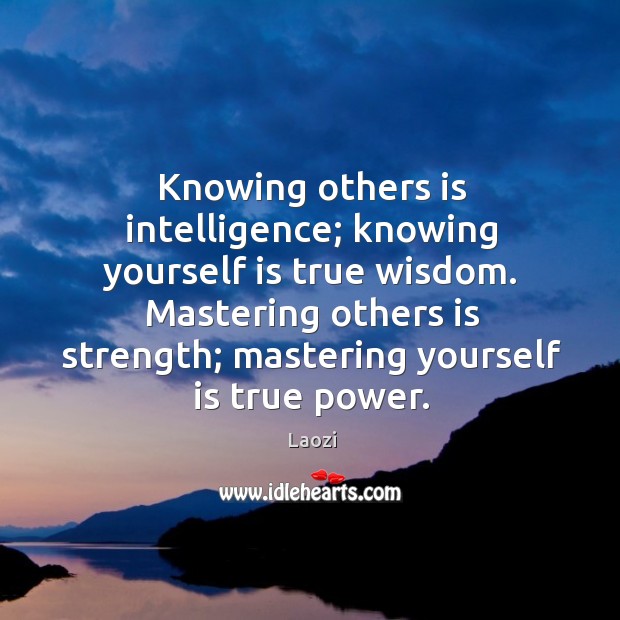 Knowing others is intelligence; knowing yourself is true wisdom. Mastering others is Laozi Picture Quote
