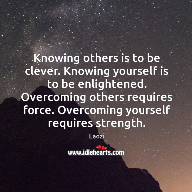 Knowing others is to be clever. Knowing yourself is to be enlightened. Image