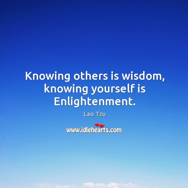Knowing others is wisdom, knowing yourself is enlightenment. Image