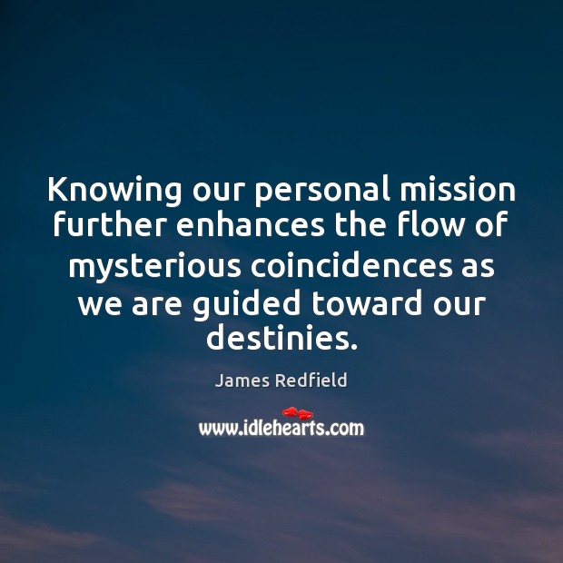 Knowing our personal mission further enhances the flow of mysterious coincidences as James Redfield Picture Quote
