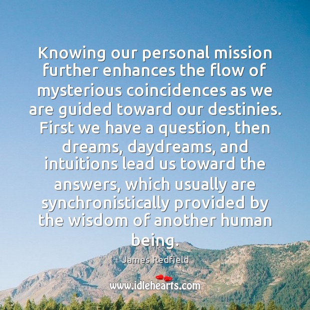 Knowing our personal mission further enhances the flow of mysterious coincidences as James Redfield Picture Quote