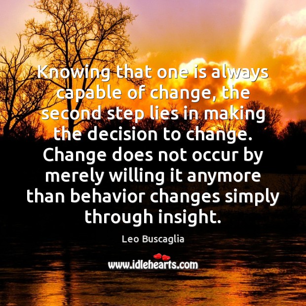 Knowing that one is always capable of change, the second step lies Leo Buscaglia Picture Quote