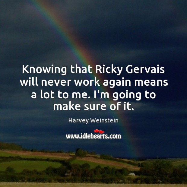 Knowing that Ricky Gervais will never work again means a lot to Image