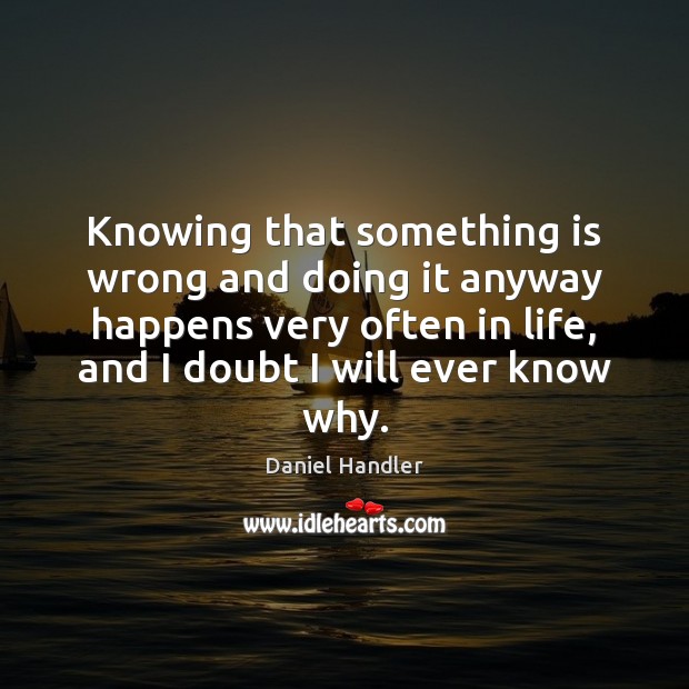 Knowing that something is wrong and doing it anyway happens very often Image
