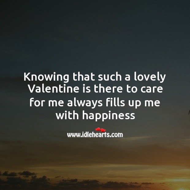 Knowing that such a lovely valentine is there to care for me always fills up me with happiness Valentine’s Day Messages Image